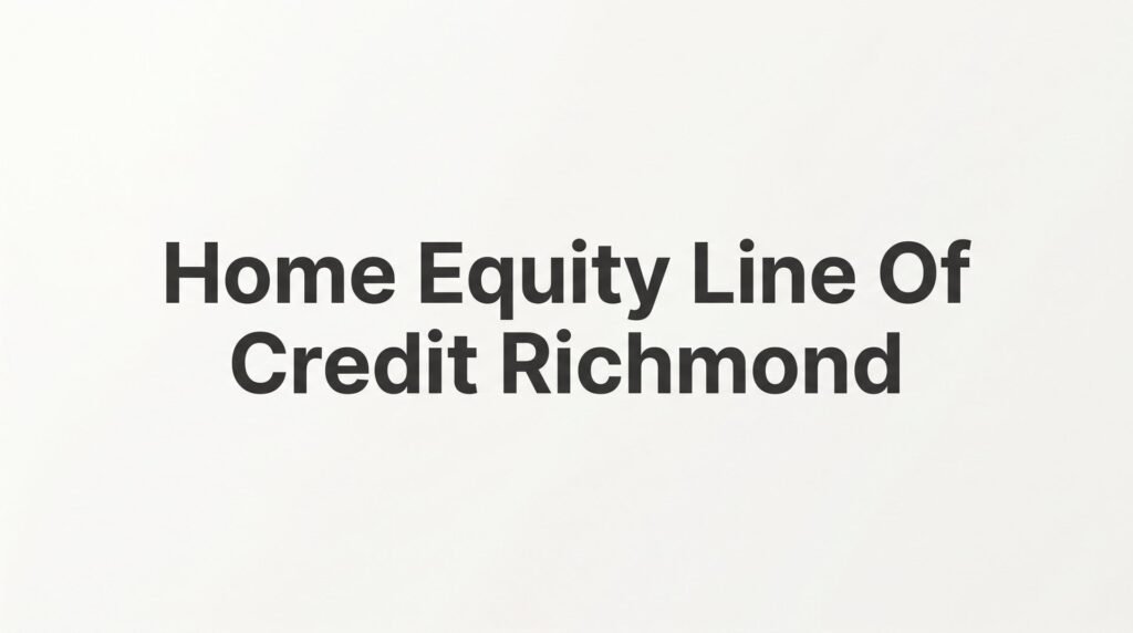 Home Equity Line of Credit Richmond VA: What Short Pump Homeowners Need to Know in 2026