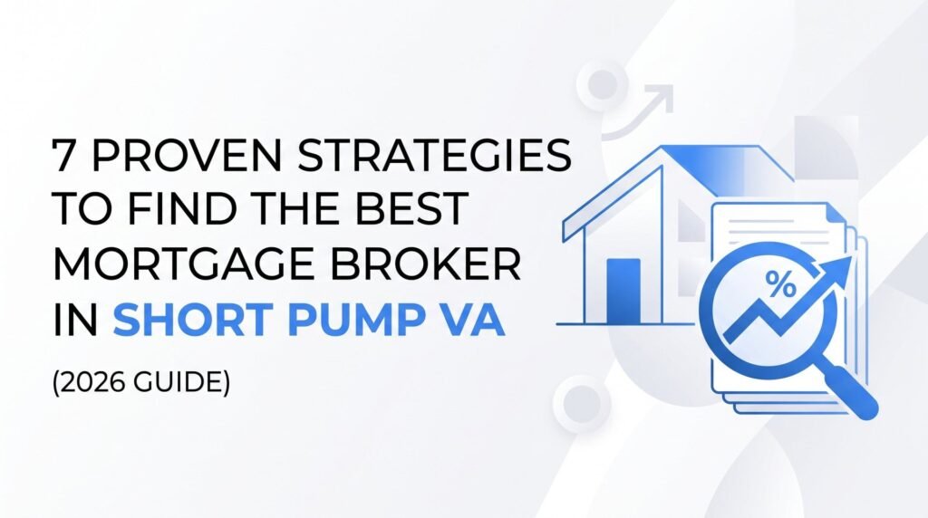 7 Proven Strategies to Find the Best Mortgage Broker in Short Pump VA (2026 Guide)